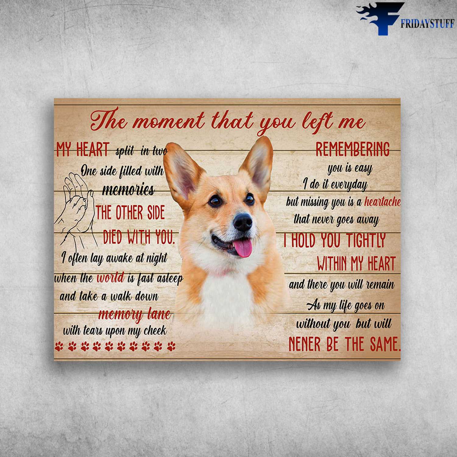 Corgi Dog, Dog Lover - The Moment That You Left Me, My Heart Split In Two, One Side Filled With Memoties, The Other Side, Died With You, I Often Lay Awake At Night, When World Is Fast Asleep