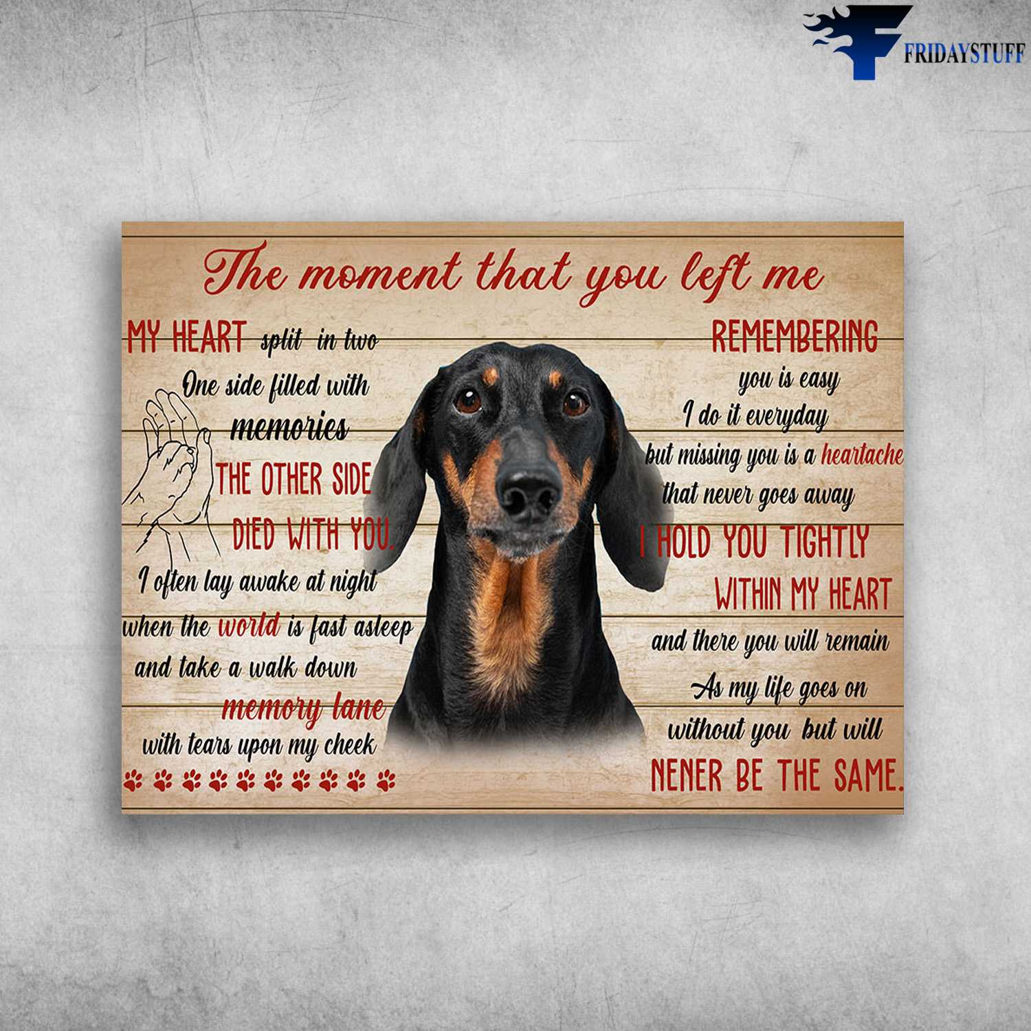 Dachshund Dog, Dog Lover - The Moment That You Left Me, My Heart Split In Two, One Side Filled With Memoties, The Other Side, Died With You, I Often Lay Awake At Night, When World Is Fast Asleep
