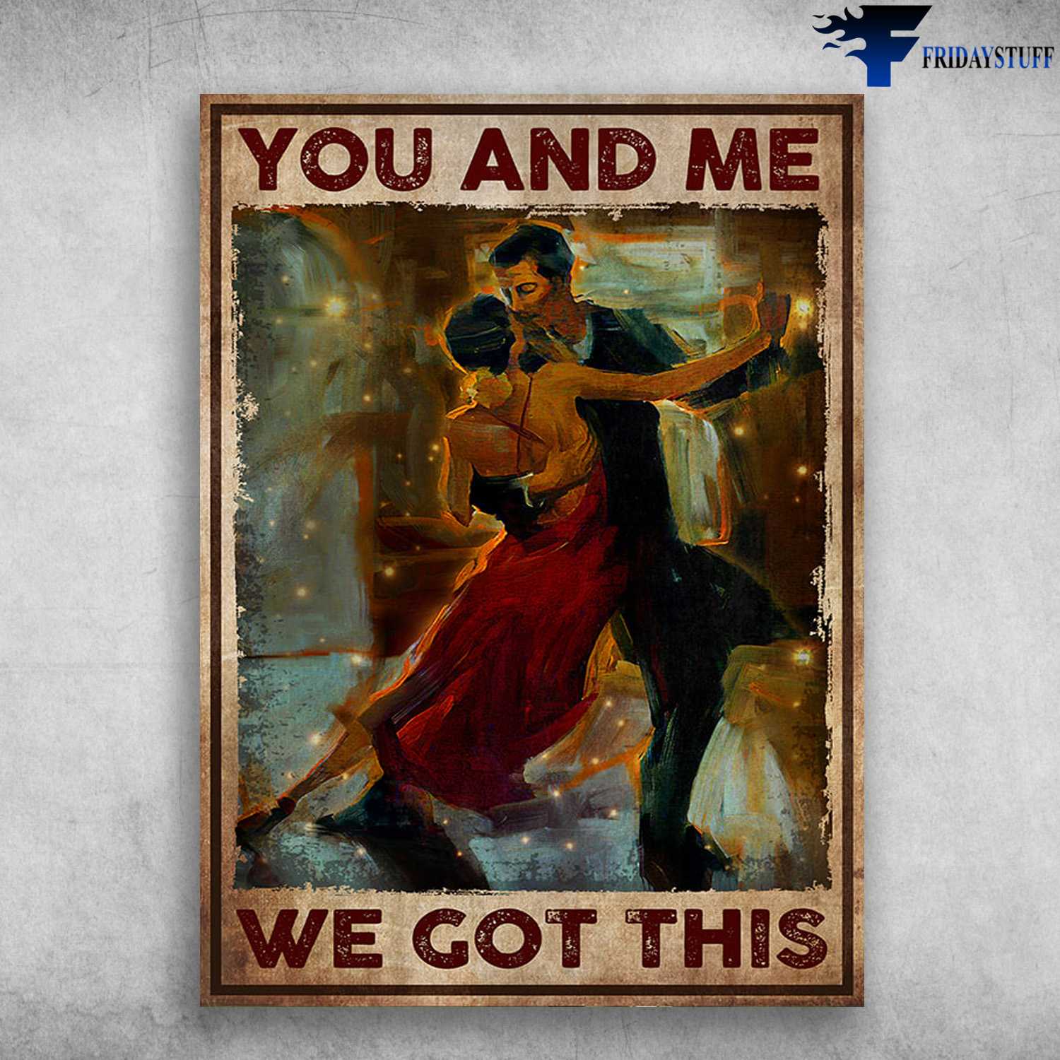 Dancing Couple, Gift For Lover, You And Me, We Got This