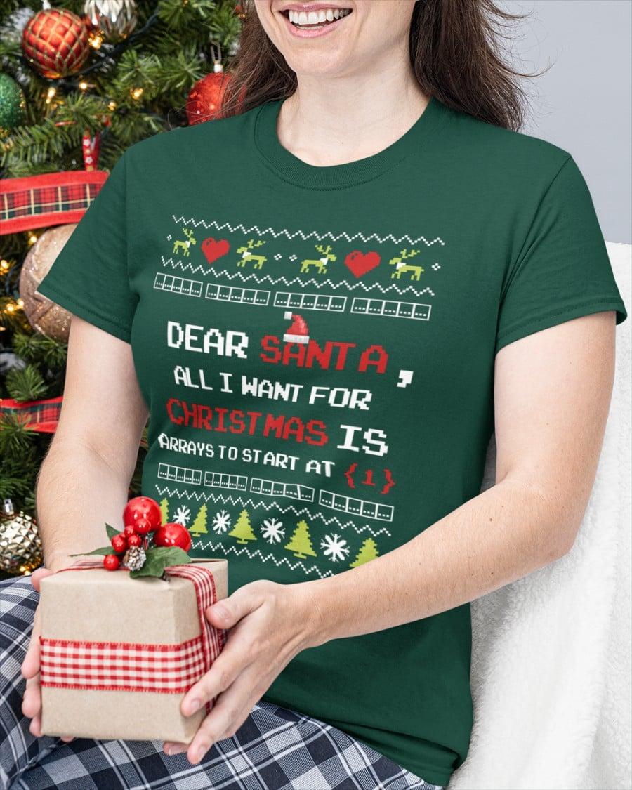 Dear Santa, All I want for Christmas is arrays to start at 1 - Christmas day ugly sweater, Gift for programmers