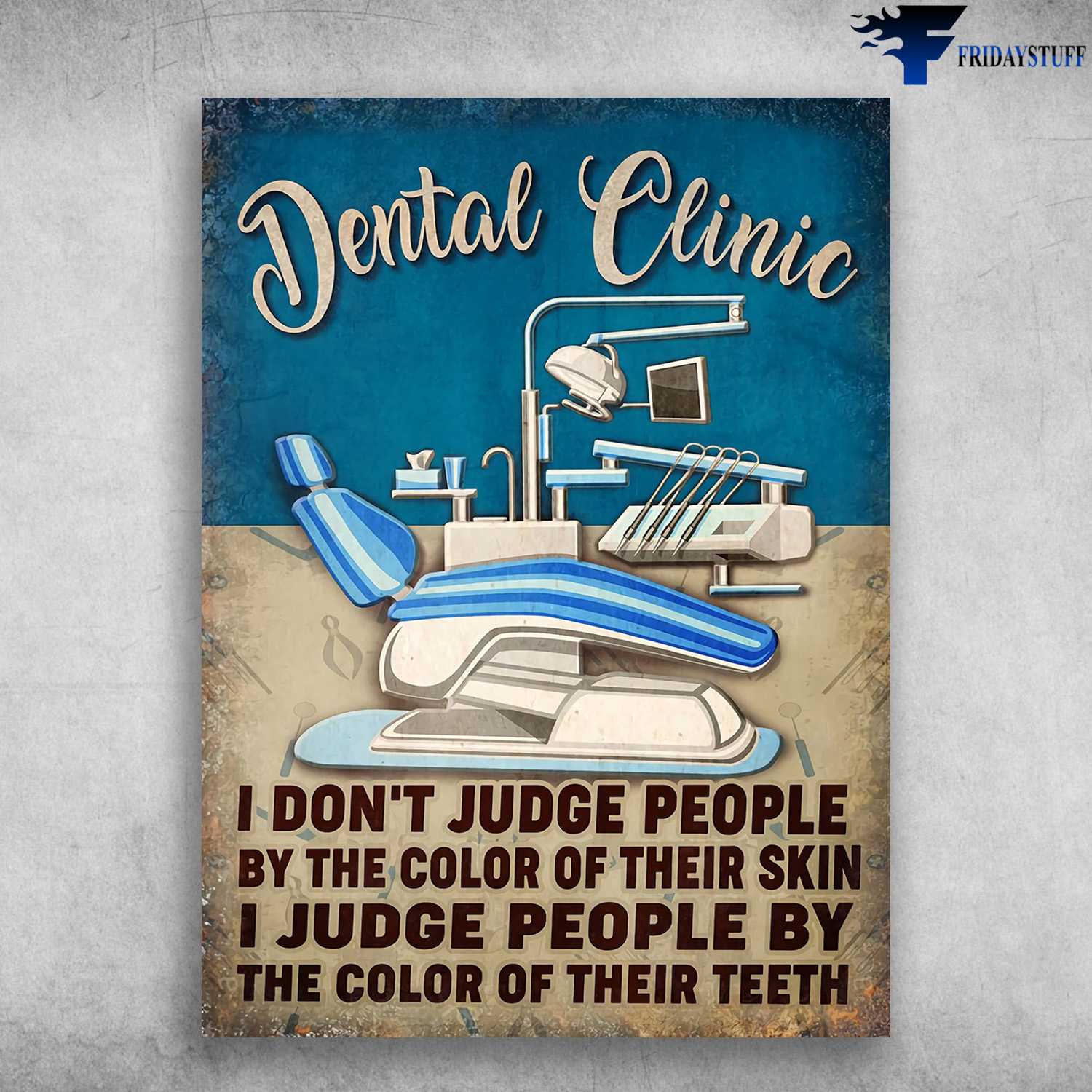 Dentist Poster, I Don't Judge People, By The Color Of Their Skin, I Judge People By The Color, Of Their Teeth