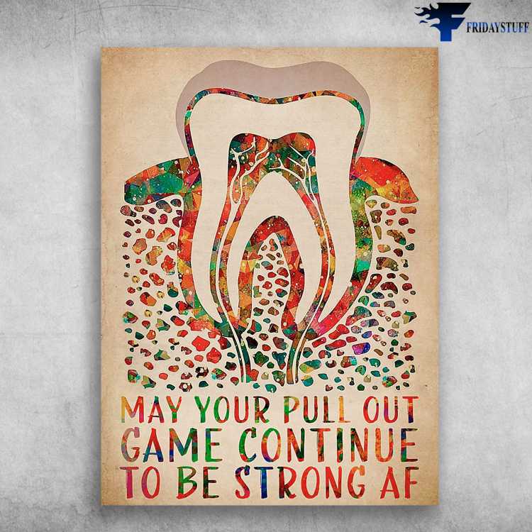 Dentist Poster, Teeth Care - May Your Pull Out, Gamre Continue, To Be Strong Af