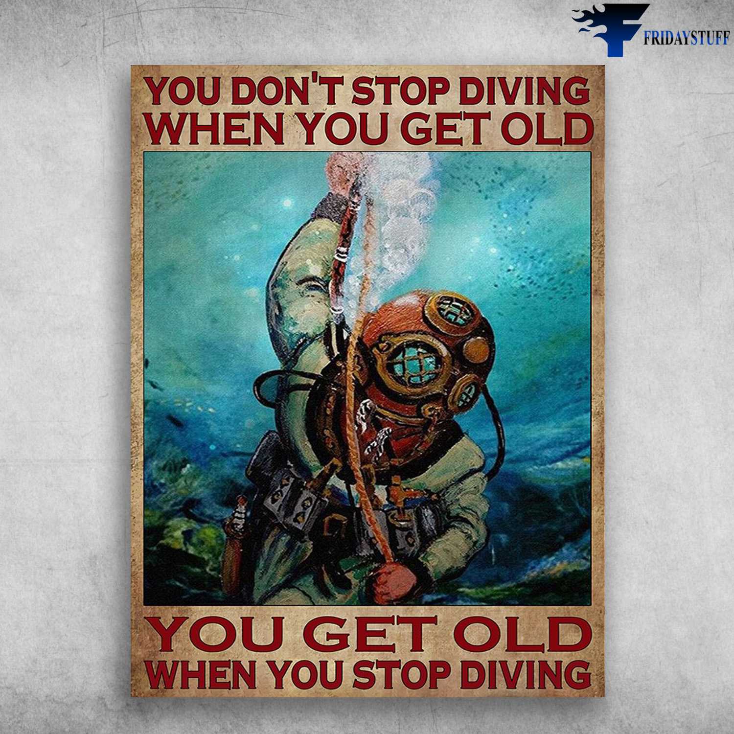 Diving Man, Diver Poster - You Don't Stop Diving When You Get Old, You Get Old When You Stop Diving