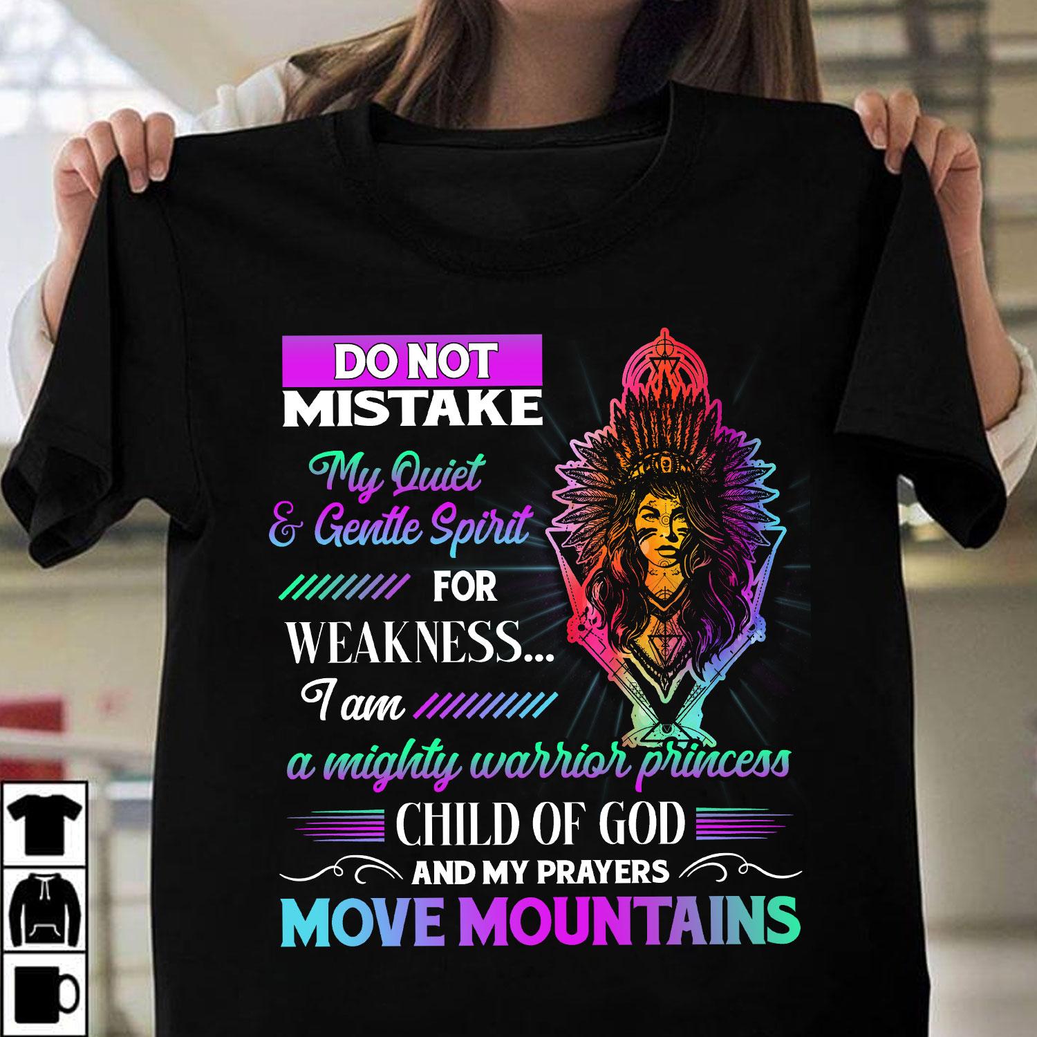 Do not mistake my quiet and gentle spirit for weakness - Mighty warrior princess, Child of God