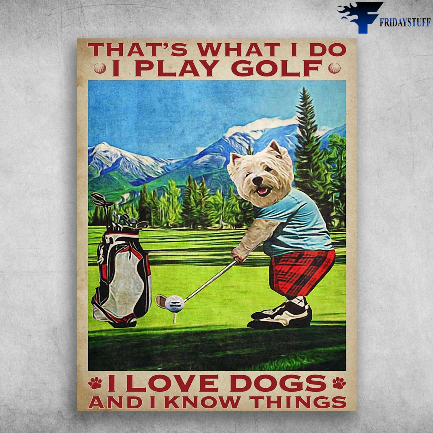 Dog Plays Golf, Dog Lvoer - That's What I Do, I Play Golf, I Love Dogs, And I Know Things
