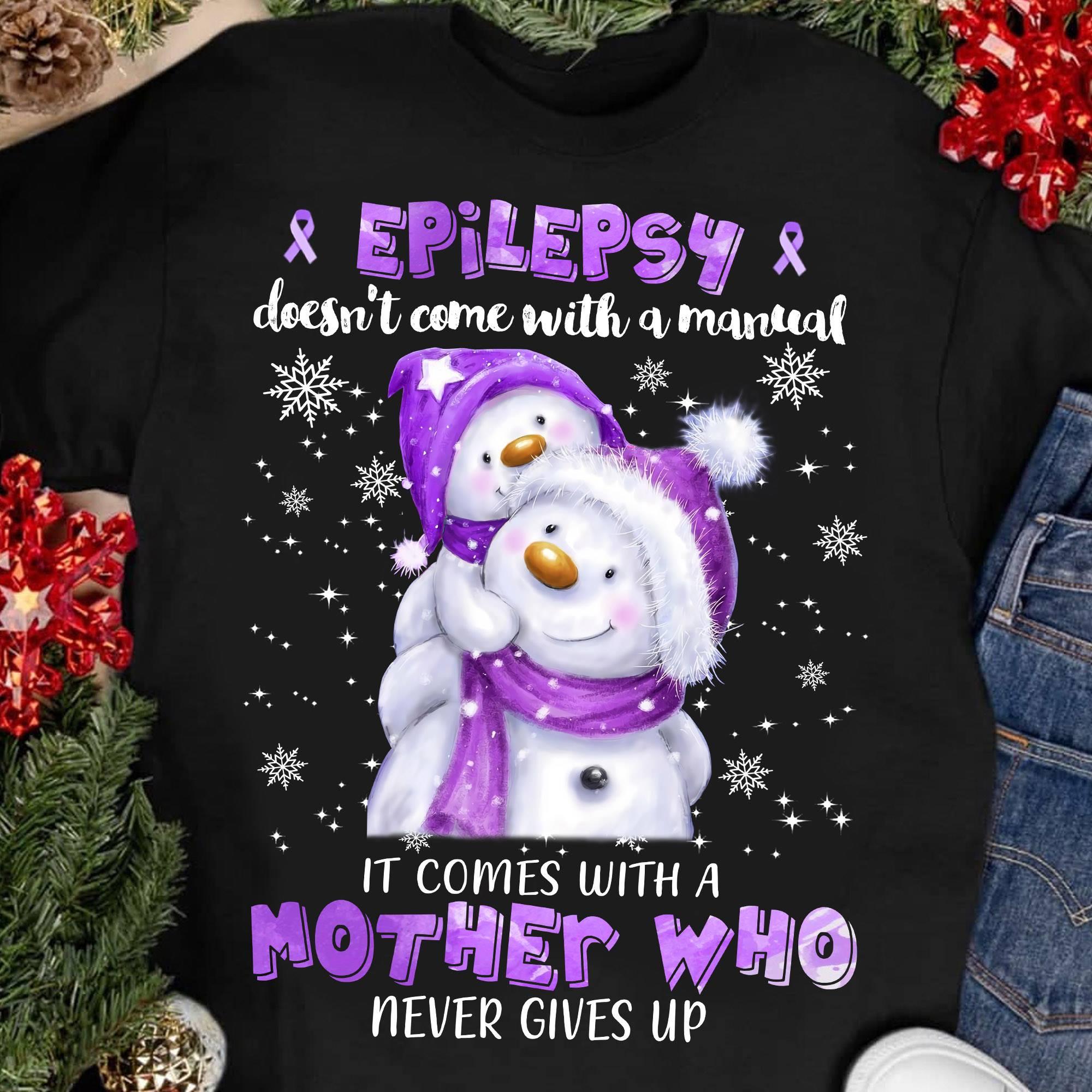 Epilepsy doesn't come with a manual it comes with a mother who never gives up - Epilepsy awareness, epilepsy mother, Christmas snowman family