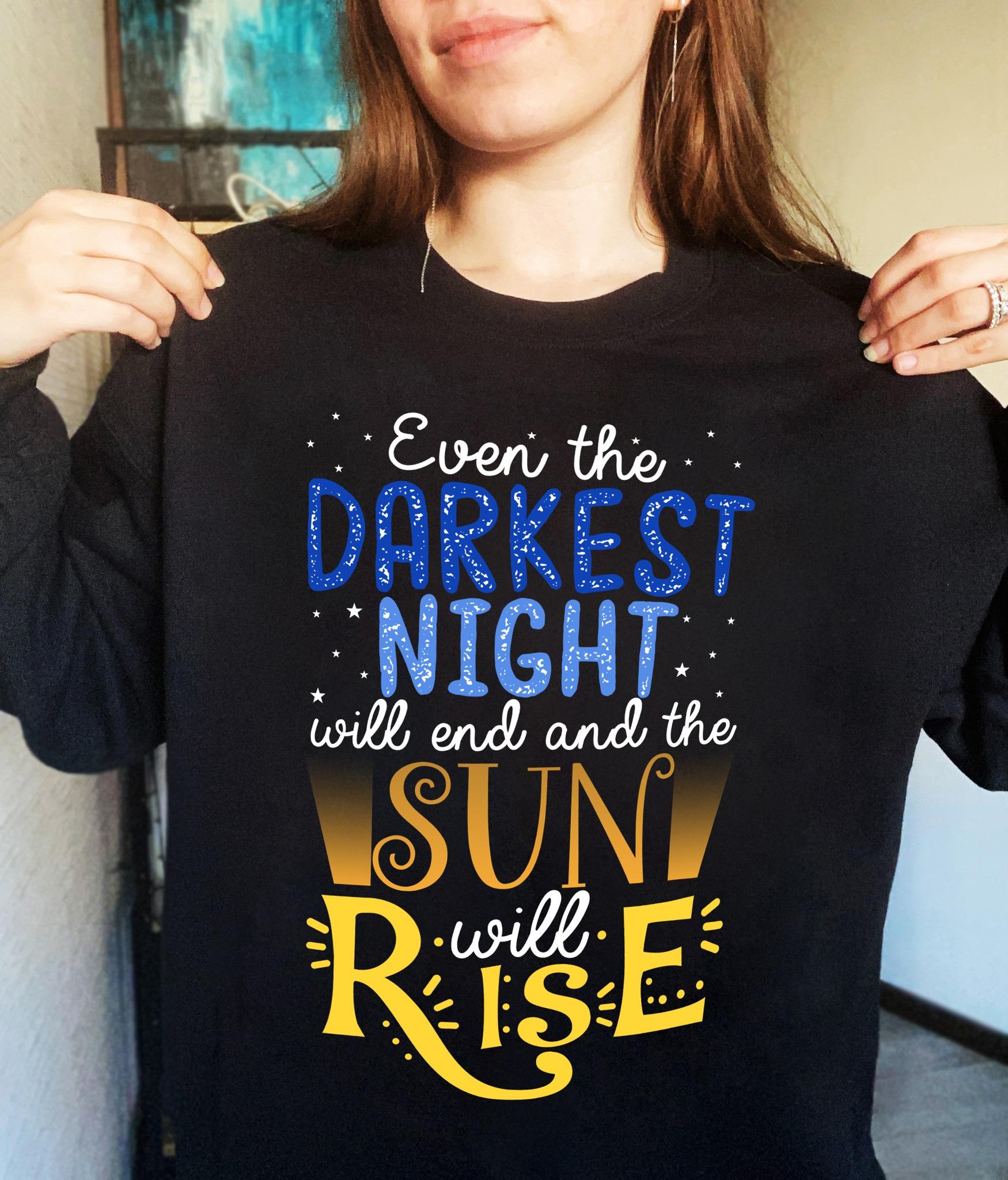 Even the darkest night will end and the sun will rise - Better day tomorrow