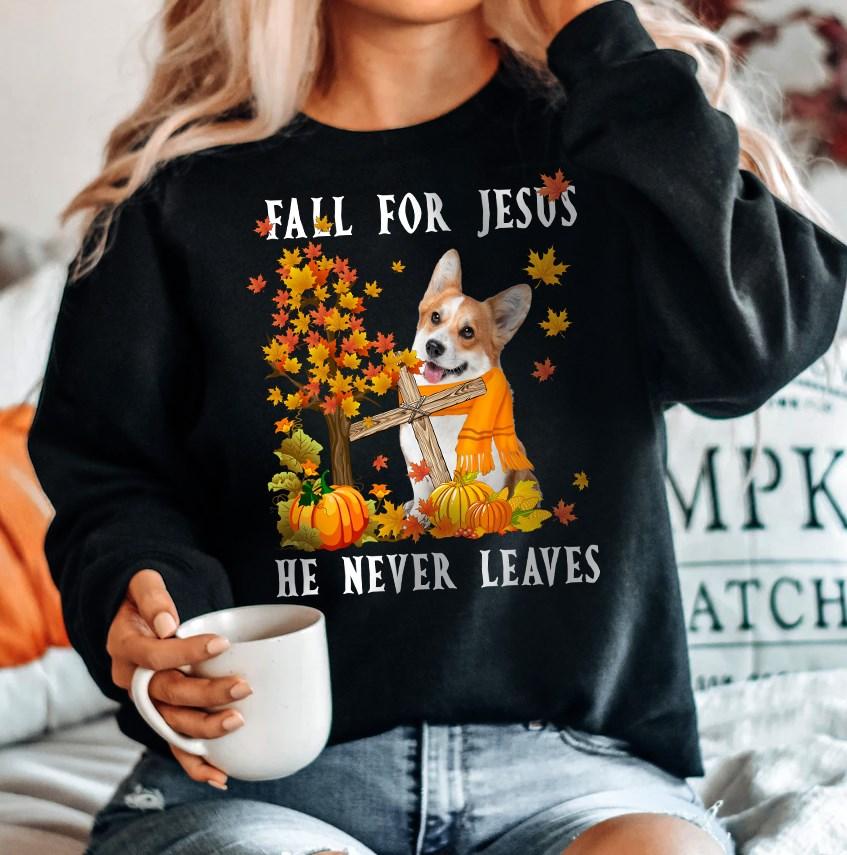 Fall for Jesus, he never leaves - Believe in Jesus, Thanksgiving day gift, Corgi and Pumpkins