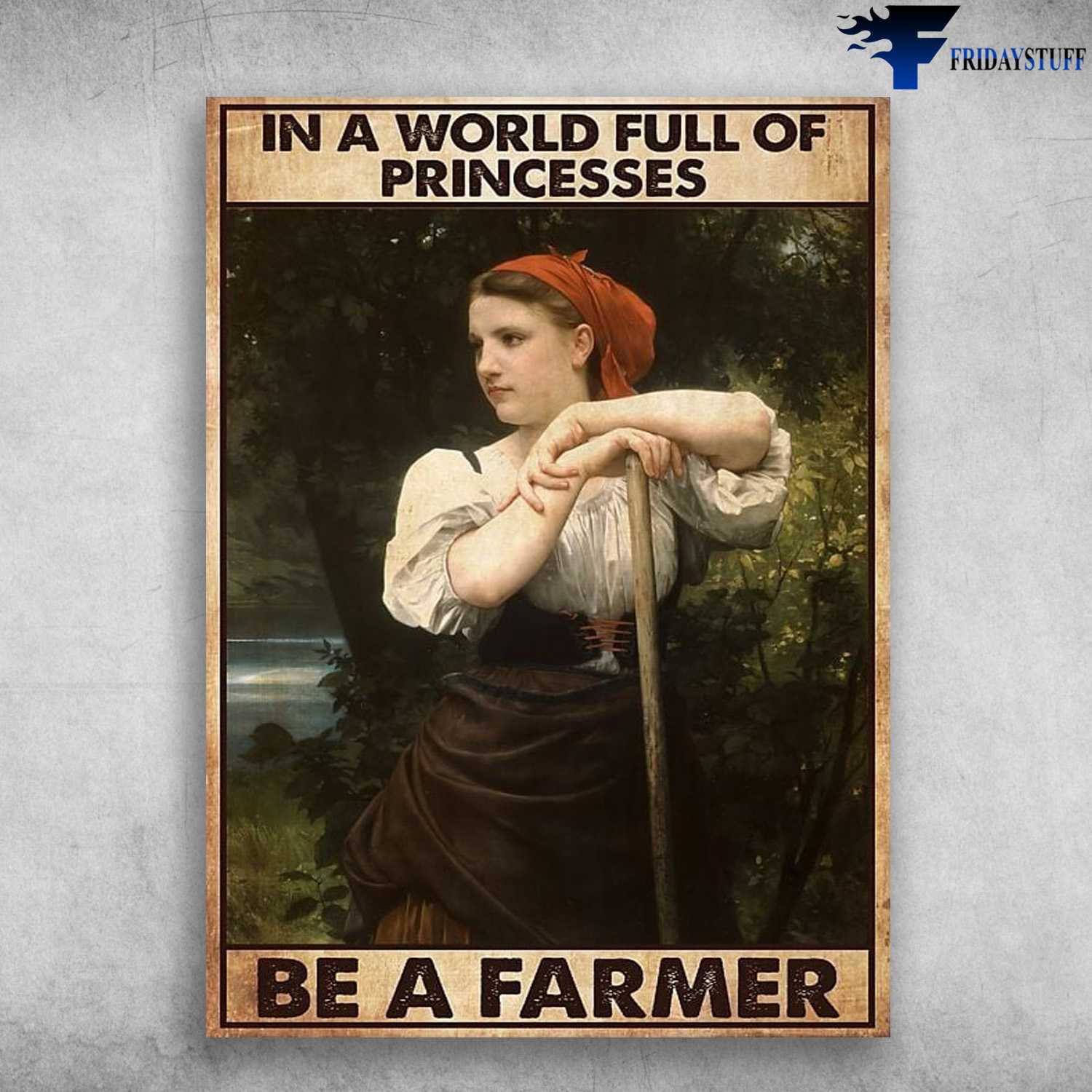 Famer Gift, Female Farmer, In A World Full Of Princesses, Be A Farmer