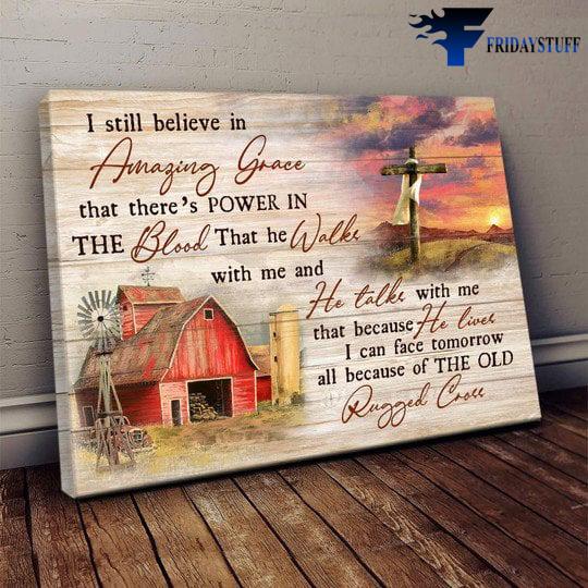 Farmer Poster, Farmer Gift - I Still Believe In Amazing Grace, That There Is Power In The Blood, That He Walks With Me, And He Talks With Me, The Old Rugged Cross