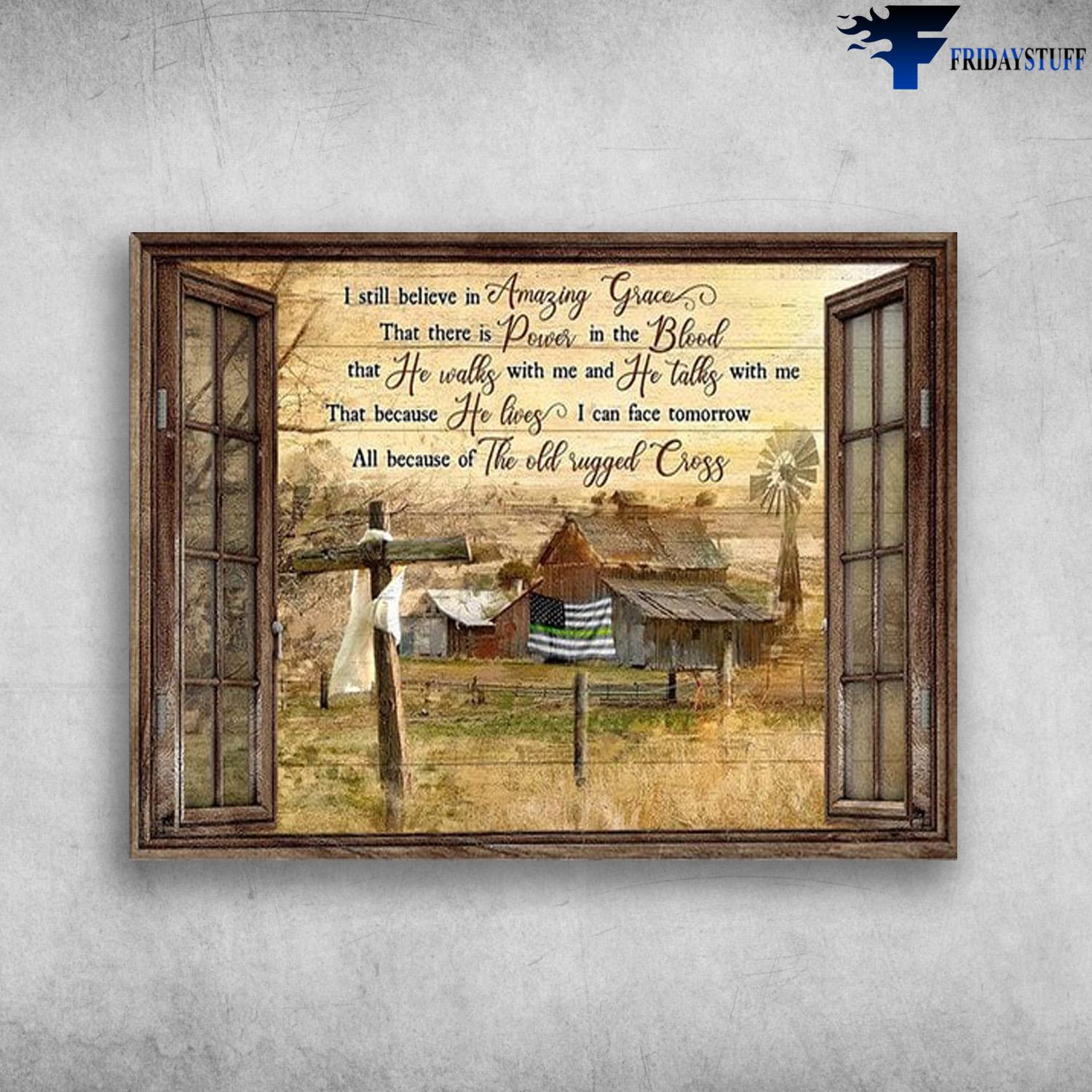 Farmer Poster, Farmer's Gift - I Still Believe In Amazing Grace, That There Is Power In The Blood, That He Walks With Me, And He Talks With Me, The Old Rugged Cross