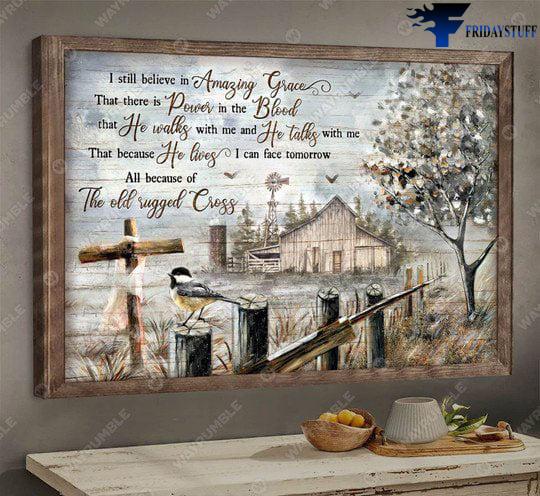 Farmer Poster, God Cross - I Still Believe In Amazing Grace, That There Is Power In The Blood, That He Walks With Me, And He Talks With Me, The Old Rugged Cross