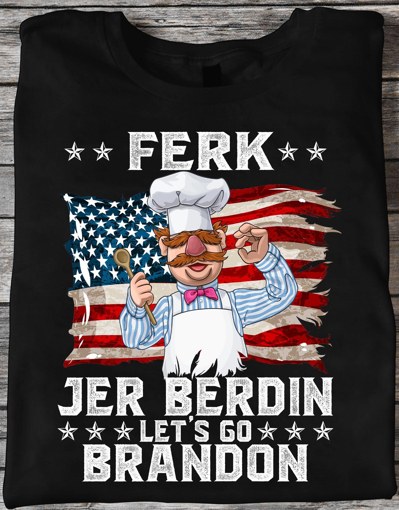 Ferk jer Berdin - Let's go Brandon, American chef