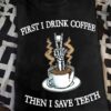 First I drink coffee then I save teeth - Teeth and coffee, Halloween gift for dentist