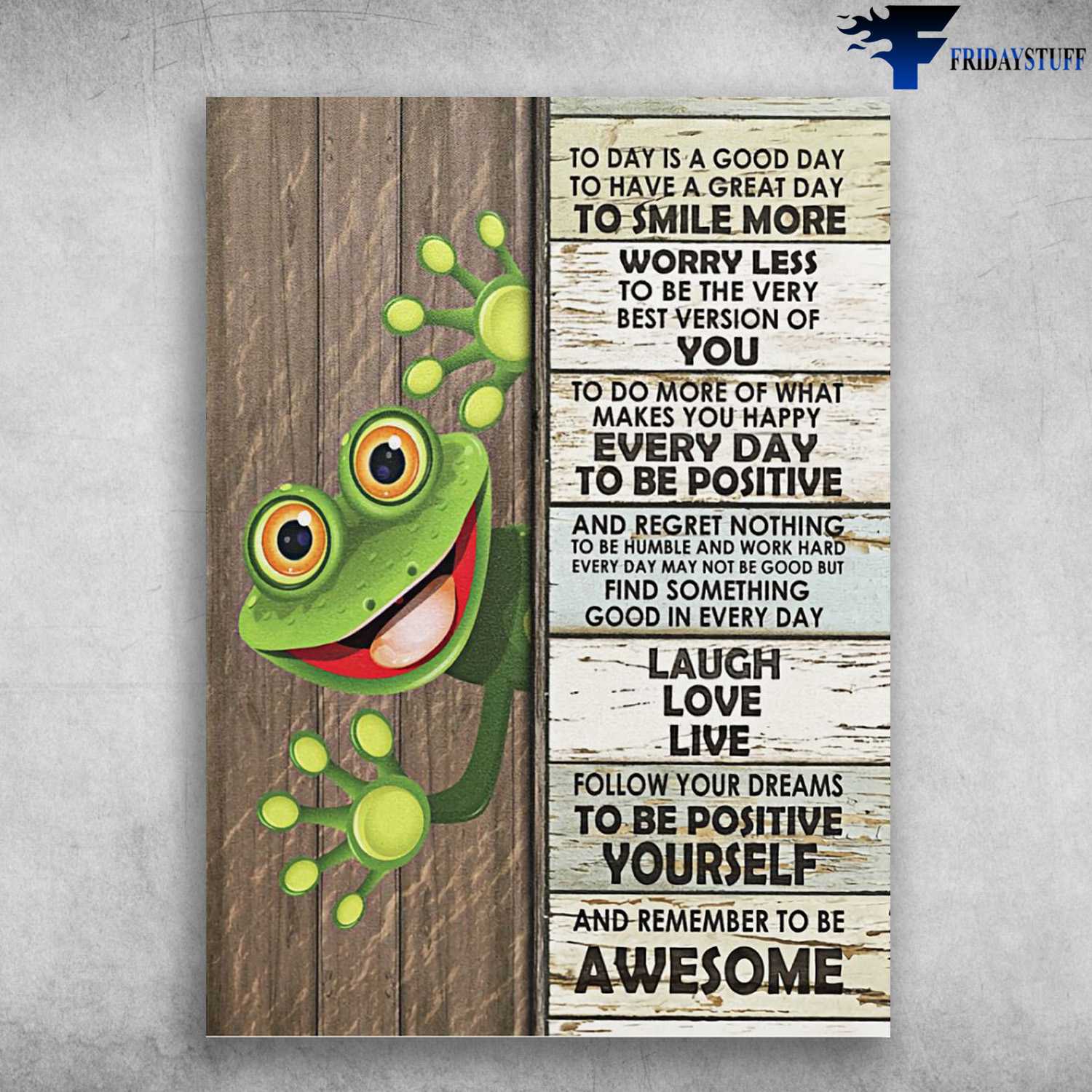 Funny Frog, Today Is A Good Day, To Have A Great Day, To Smile More Worry Less, To Be The Very Best Version Of You, To Do More Of What Makes You Happy Everyday