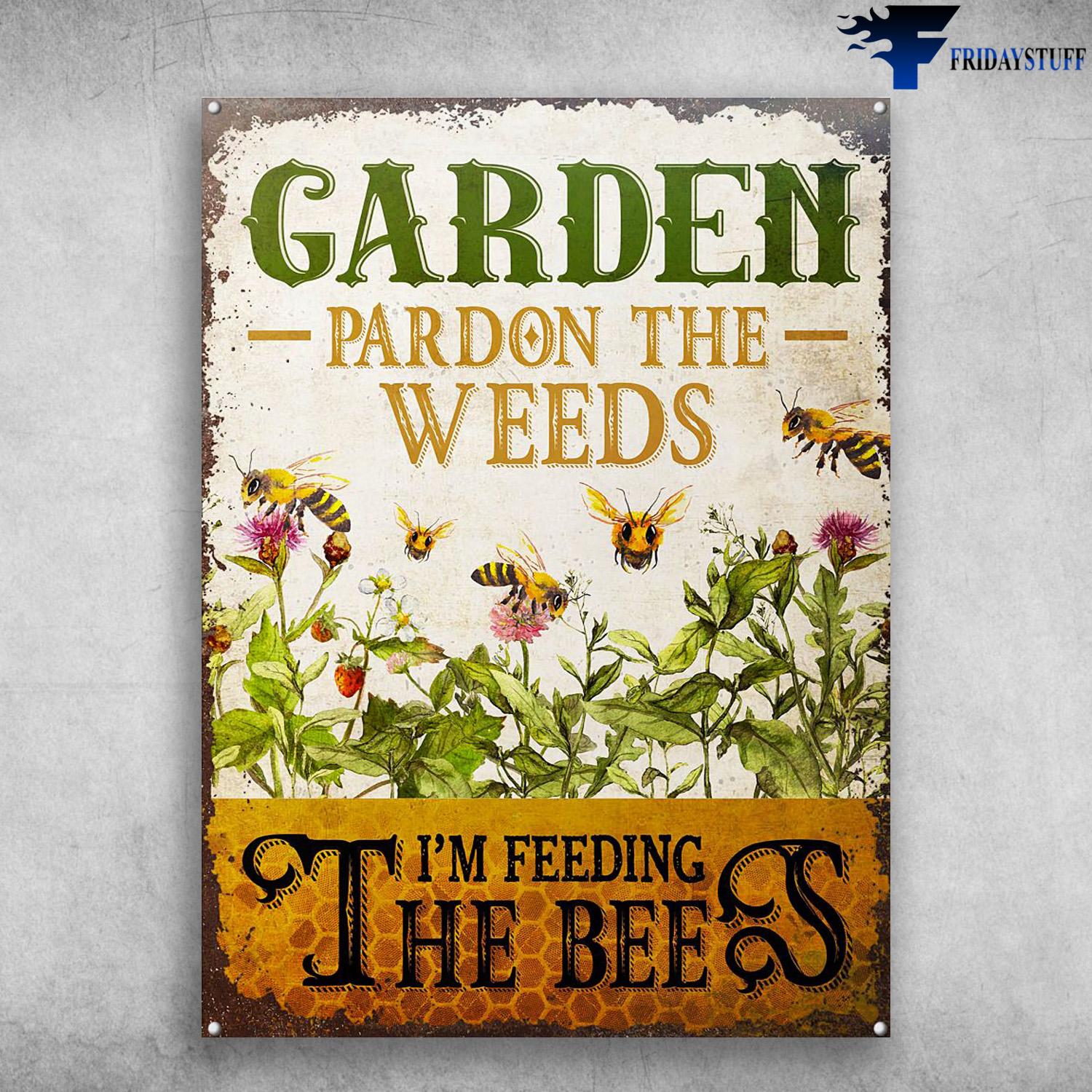 Garden Poster, Bee Keeper, Pardon The Weeds, I'm Feeding The Bees