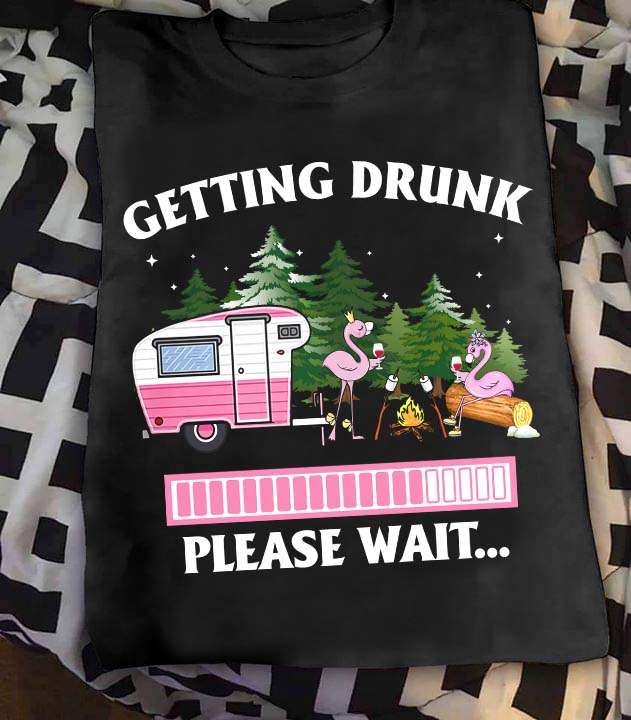 Getting drunk please wait - Flamingo drinking wine, wine and camping