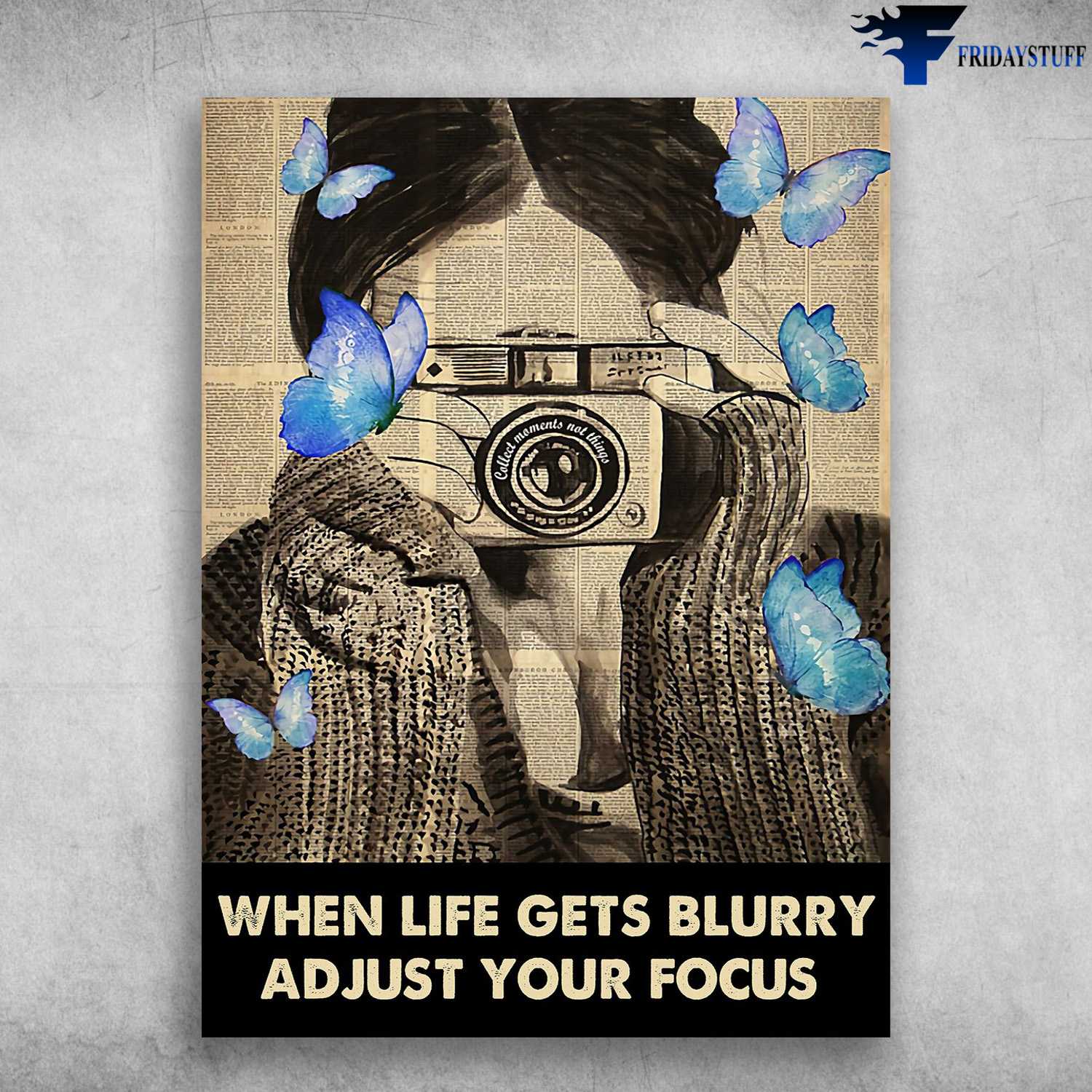 Gift For Photographer, Camera Girl - When Life Gets Blurry, Adjust Your Focus