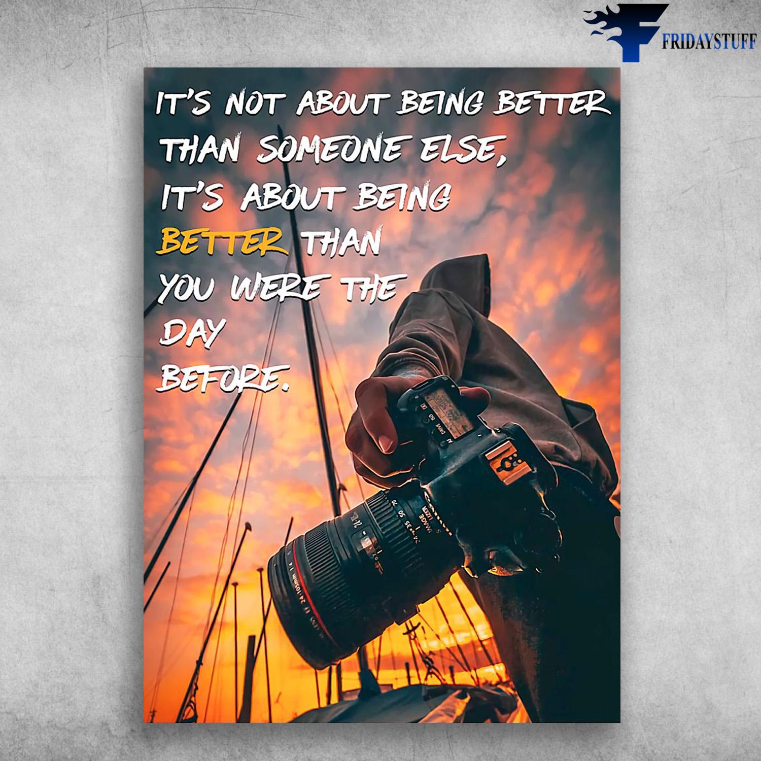 Gift For Photographer, It's Not About Being Better Than Someone Else, It's About Being Better Than You Were The Day Before