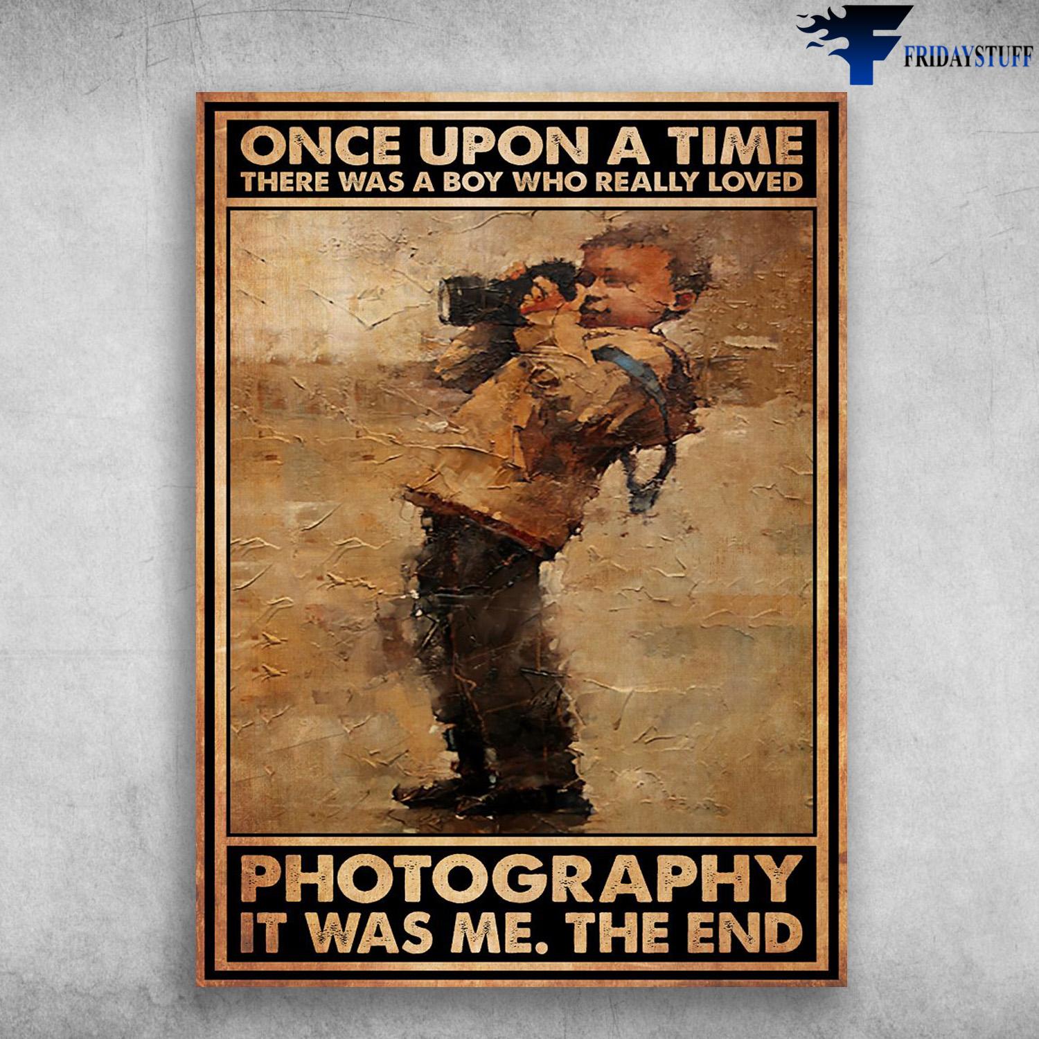 Gift For Photographer, Once Upon A Time, There Was A Boy, Who Really Loved Photography, It Was Me, The End