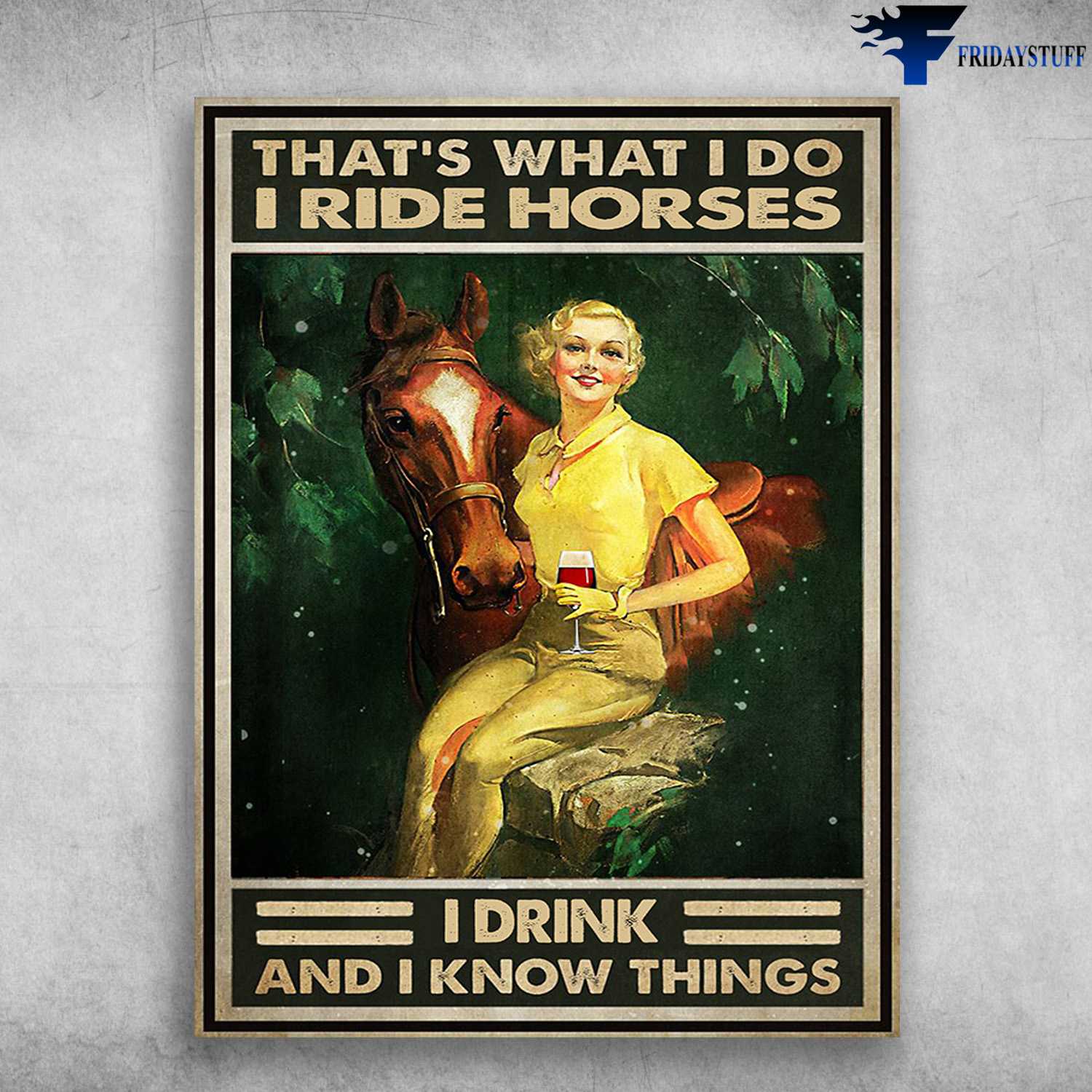 Girl And Horse, Horse And Wine Lover - That's What I Do, I Ride Horse, And I Know Things
