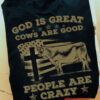 God is great, cows are good, people are crazy - American cow lover gift