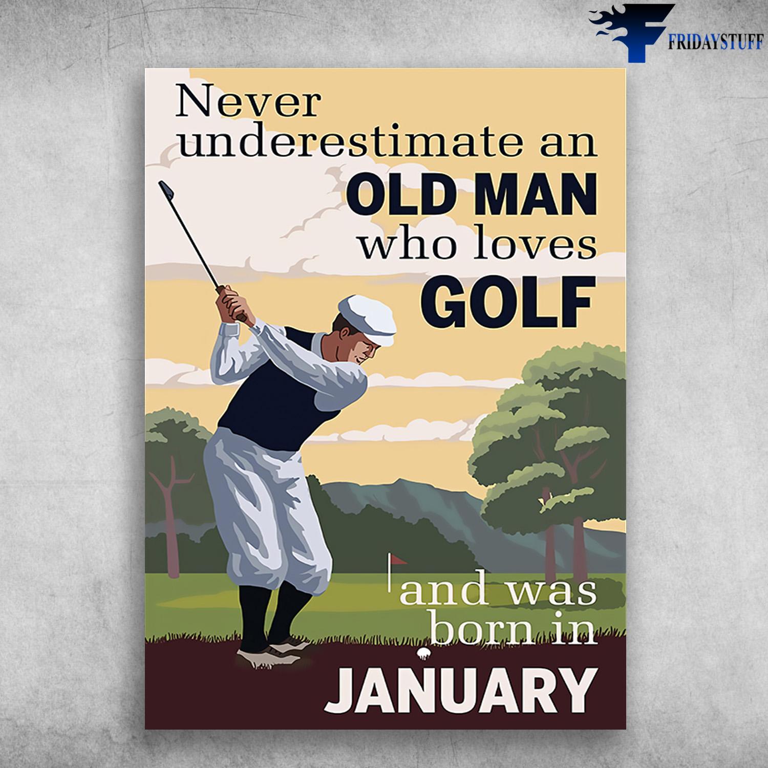 Golf Lover, Golf Poster, Never Underestimate An Old Man, Who Loves Golf, And Was Born In January