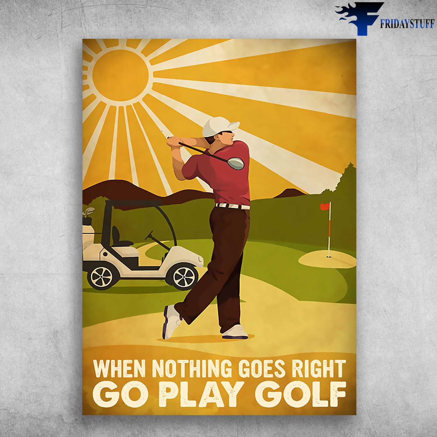 Golf Player, Golf Man, When Nothing Goes Right, Go Play Golf