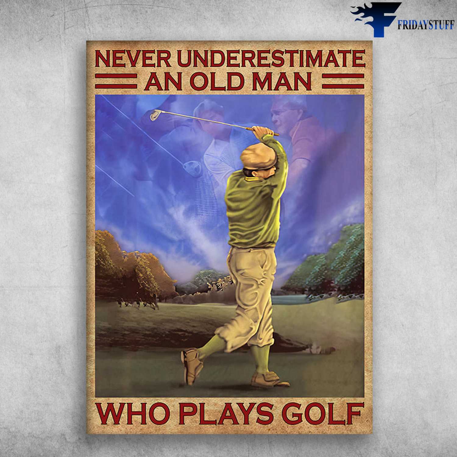 Golf Player, Golf Old Man, Never Underestimate An Old Man, Who Plays Golf