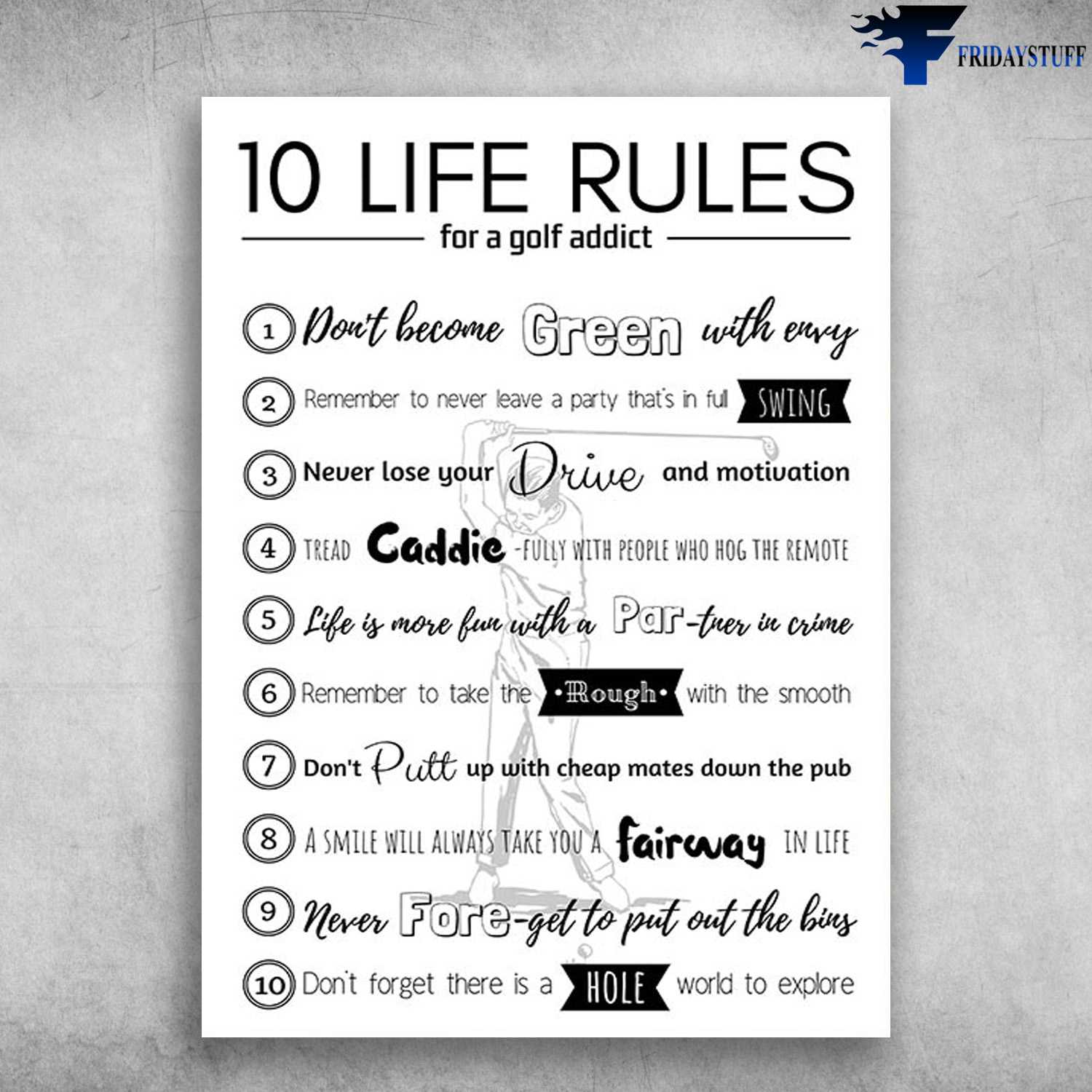 Golf Poster -10 Life Rules, For A Fild Addict, Don't Become Green With Ensey, Remember To Never Leave A Party That's In Full Swing, Never Lose Your Dive And Motivation