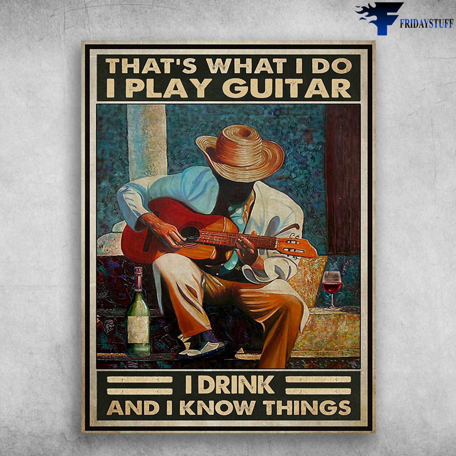 Guitar Man, Guitar With Wine - That's What I Do, I Play Guitar, I Drink, And I Know Things, Wine Lover