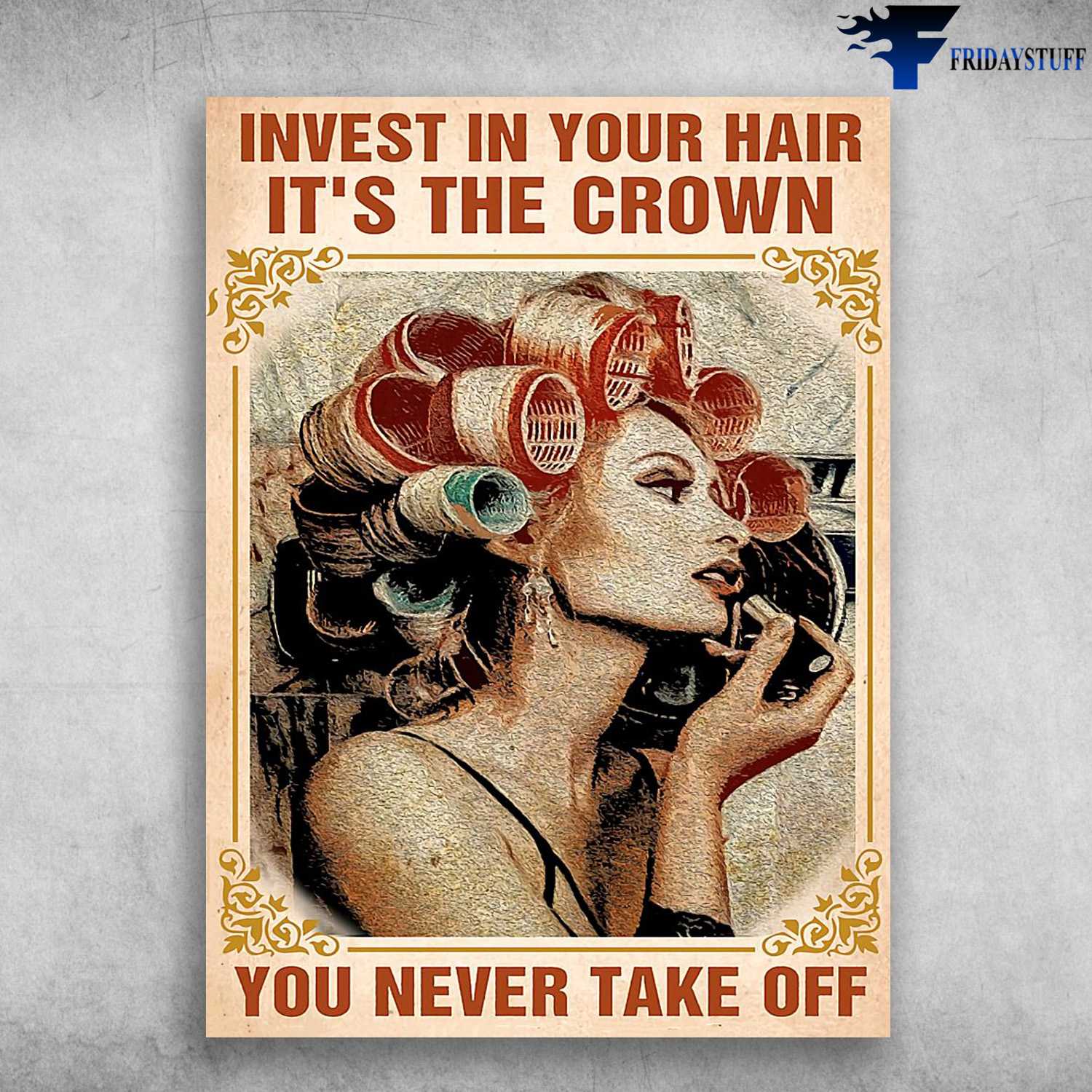 Hairdresser Poster, Invest In Your Hair, It's The Crown, You Never Take Off