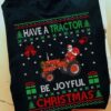 Have a tractor, be joyful Christmas - Santa Claus riding Tractor, Christmas ugly sweater