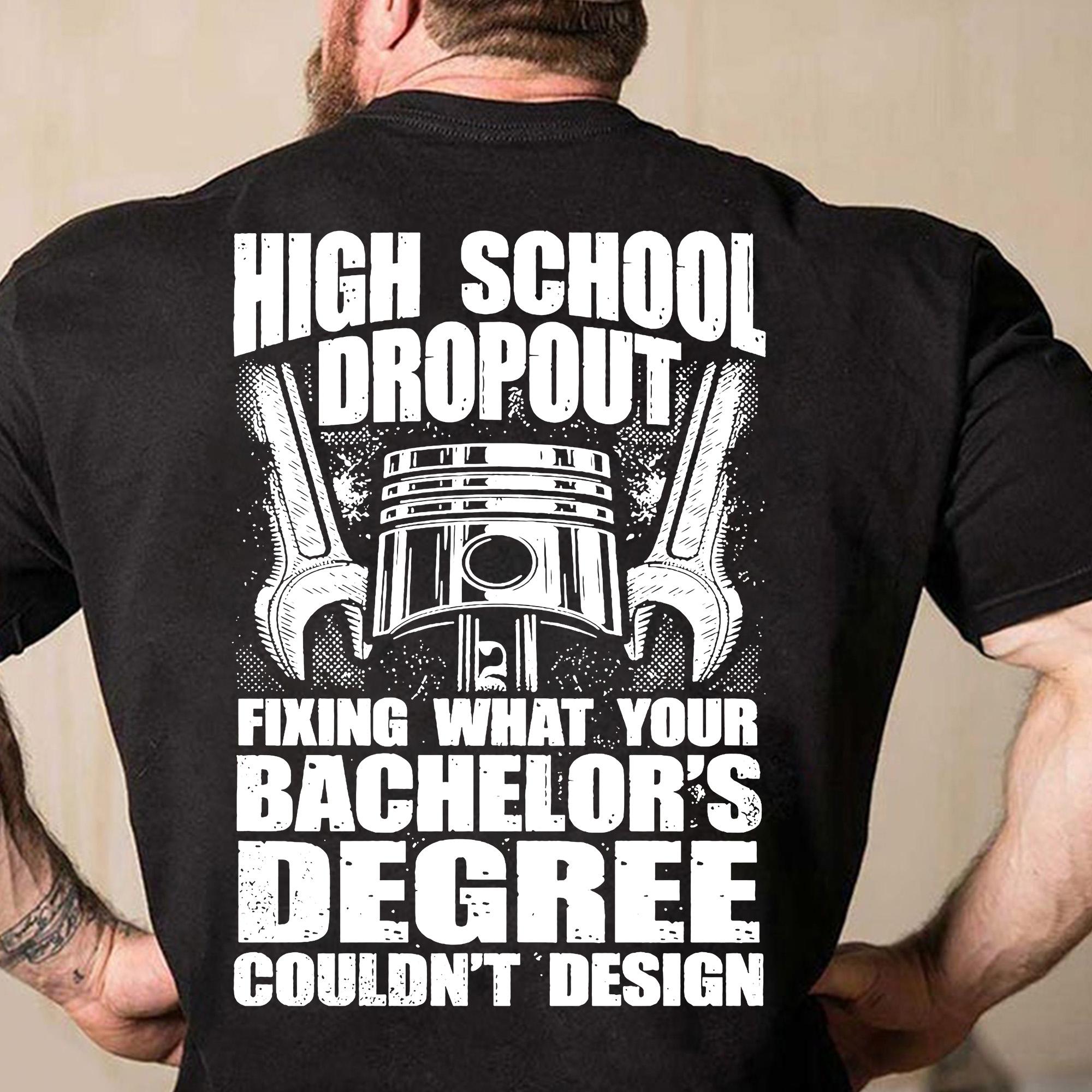 High school dropout fixing what your bachelor's degree couldn't design - Mechanic the job, gift for mechanic