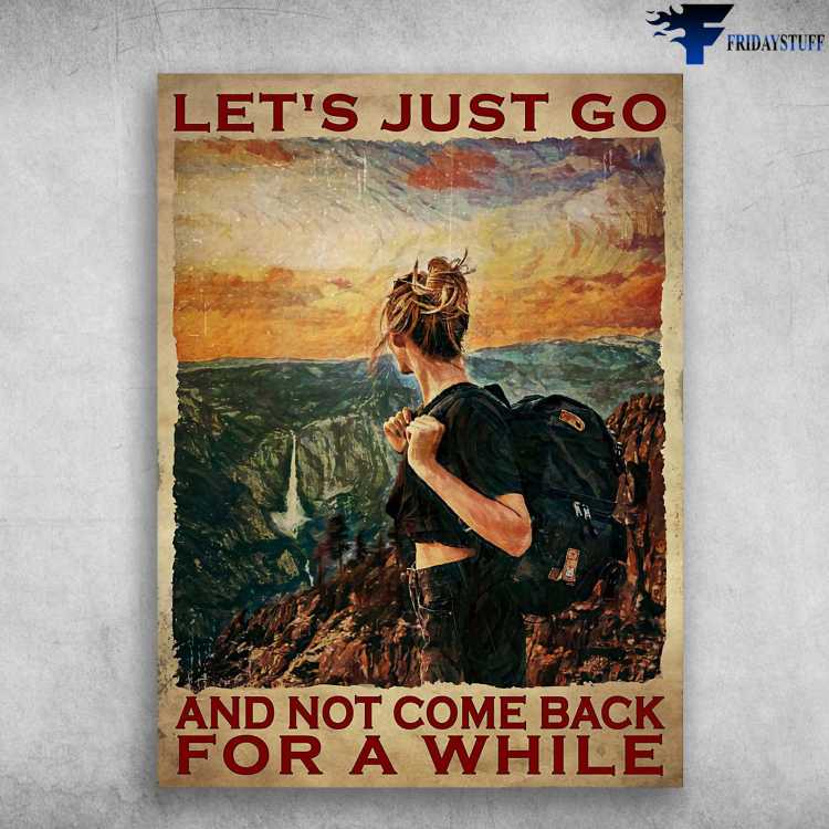 Hiking Girl, Hiking Poster - Let's Just Go, And Not Come Back, For A While