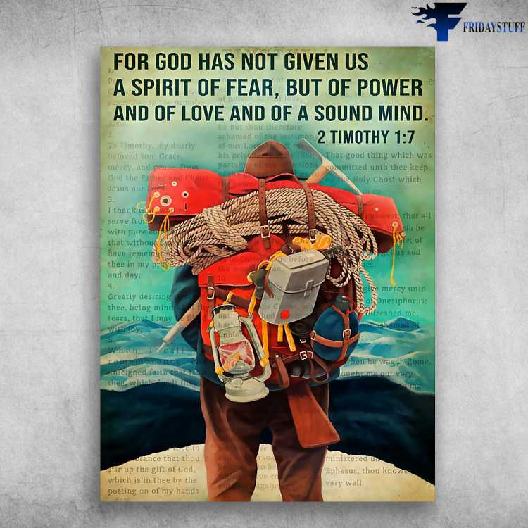 Hiking Man, Hiking Poster - For God Has Not Given Is, A Spirit Of Fear, But Of Power, And Of Love And Of A Sound Mind