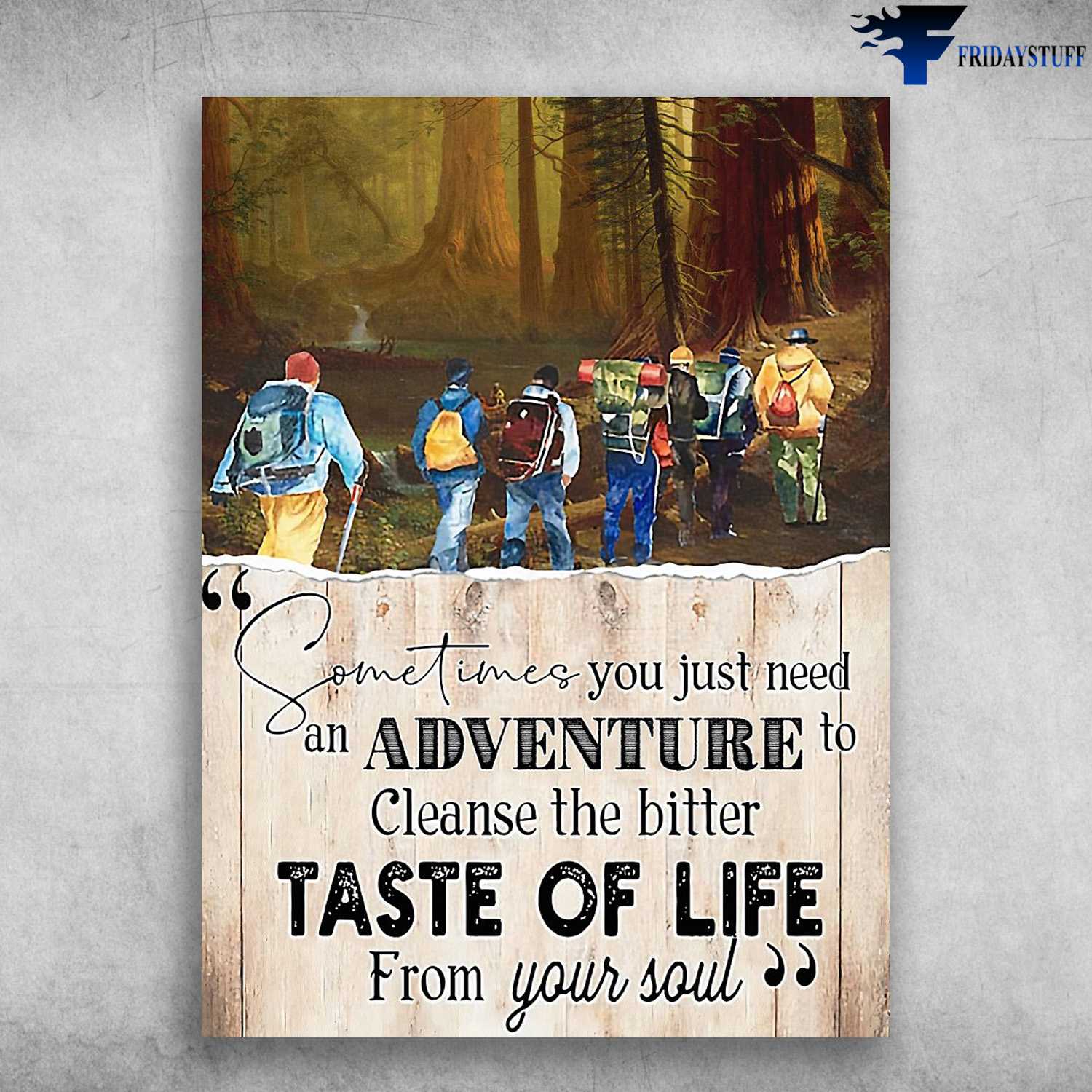 Hiking Poster, Hiking Lover - Sometimes You Just Need An Adventure, To Cleanse The Bitter, Taste Of Life, From Your Soul