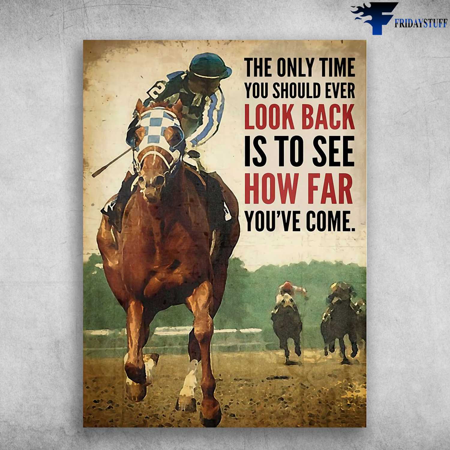 Horse Race, Racing Horse Poster - The Only Time You Should Ever Look Back, Is To See How Far You've Come
