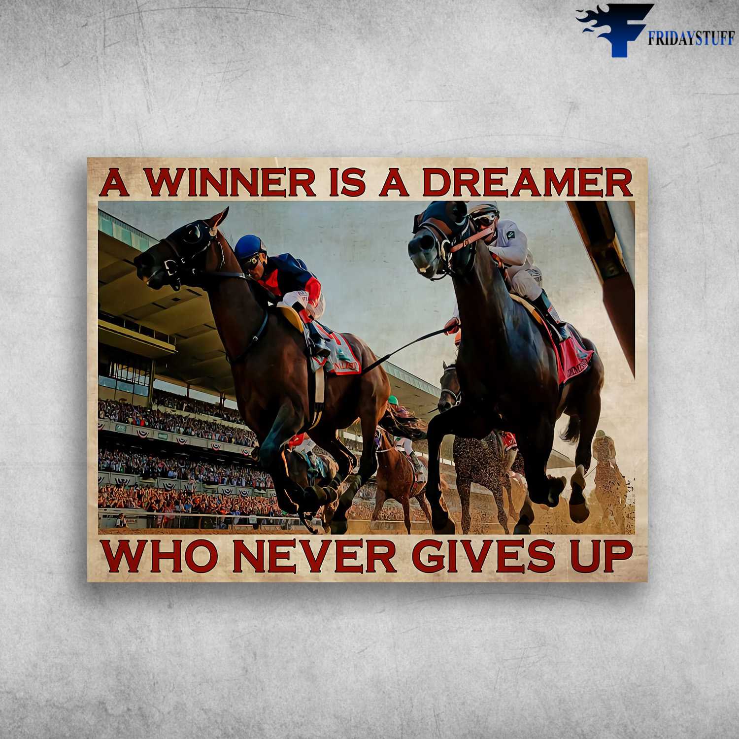 Horse Racing, Horse Poster - A Winner Is A Dreamer, Who Never Gives Up