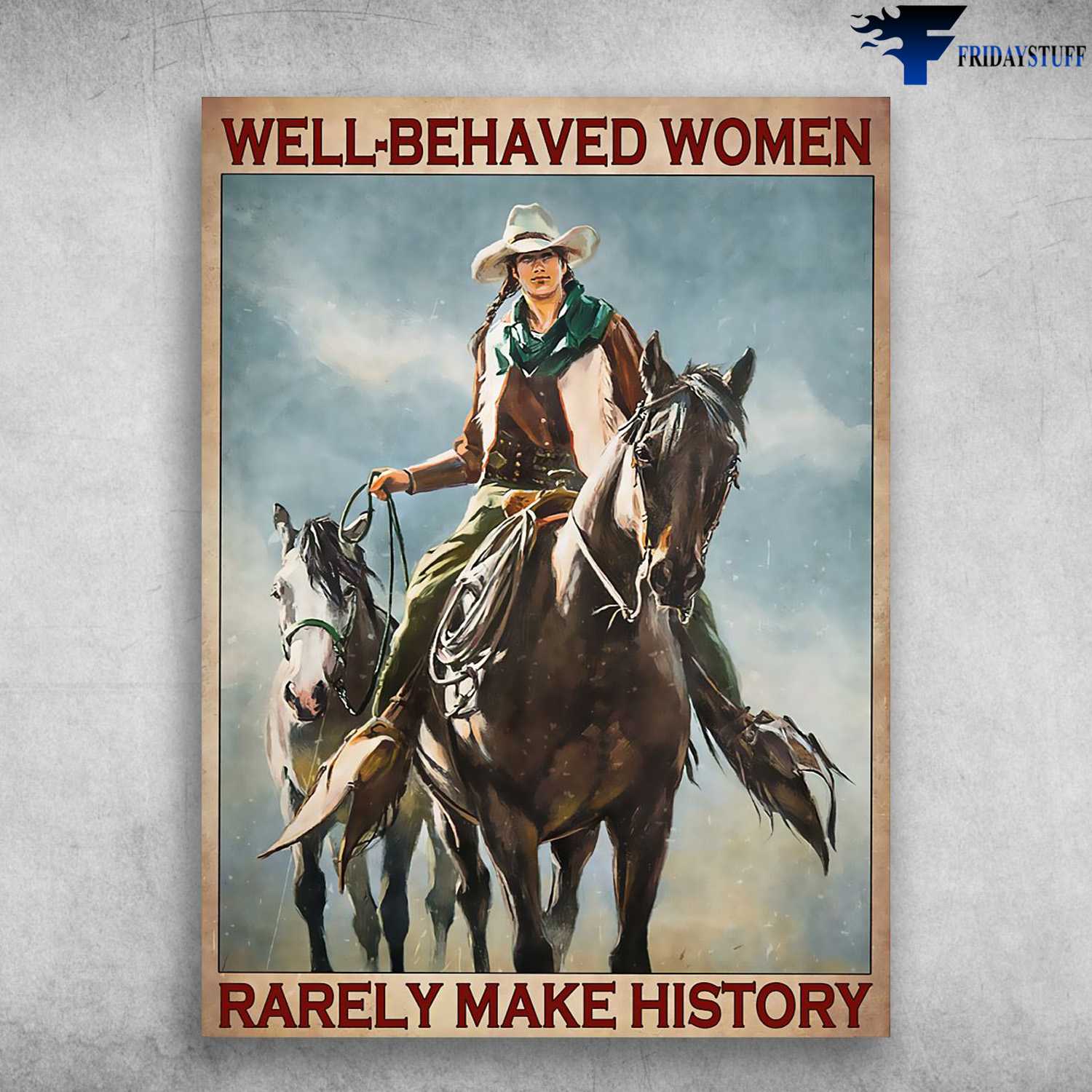 Horse Riding, Cowgirl Poster - Well-Behaved Woman, Rarely Make History
