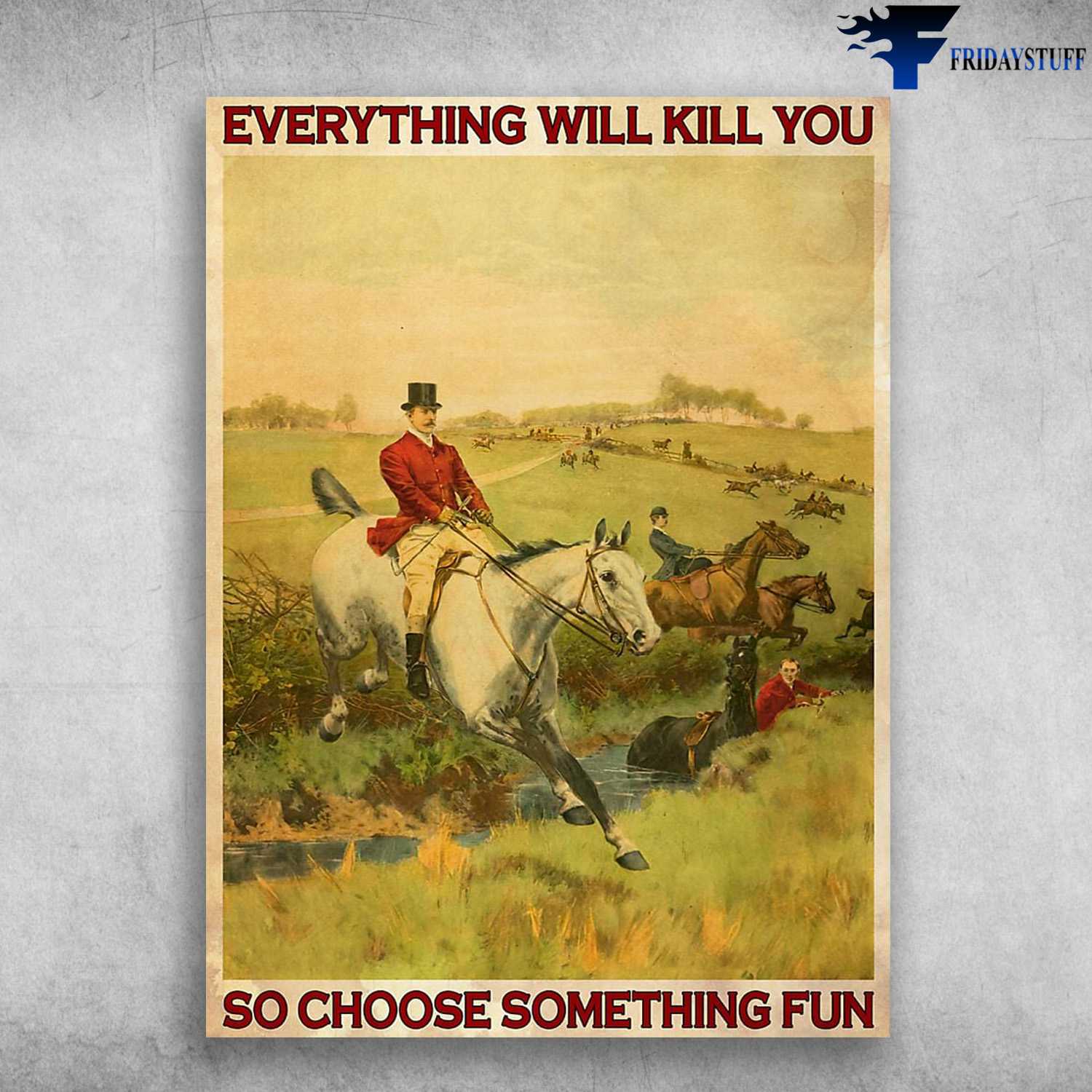 Horse Riding, Horse Poster, Everything Will Kill You, So Choose Something Fun
