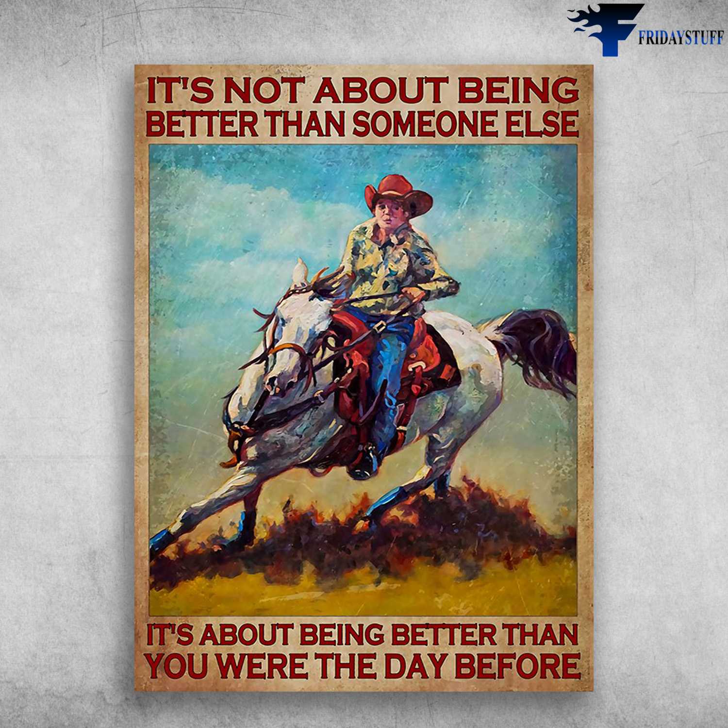 Horse Riding, Horse Poster - It's Not About Being Better Than Someone Else, It's About Being Better Than You Were The Day Before