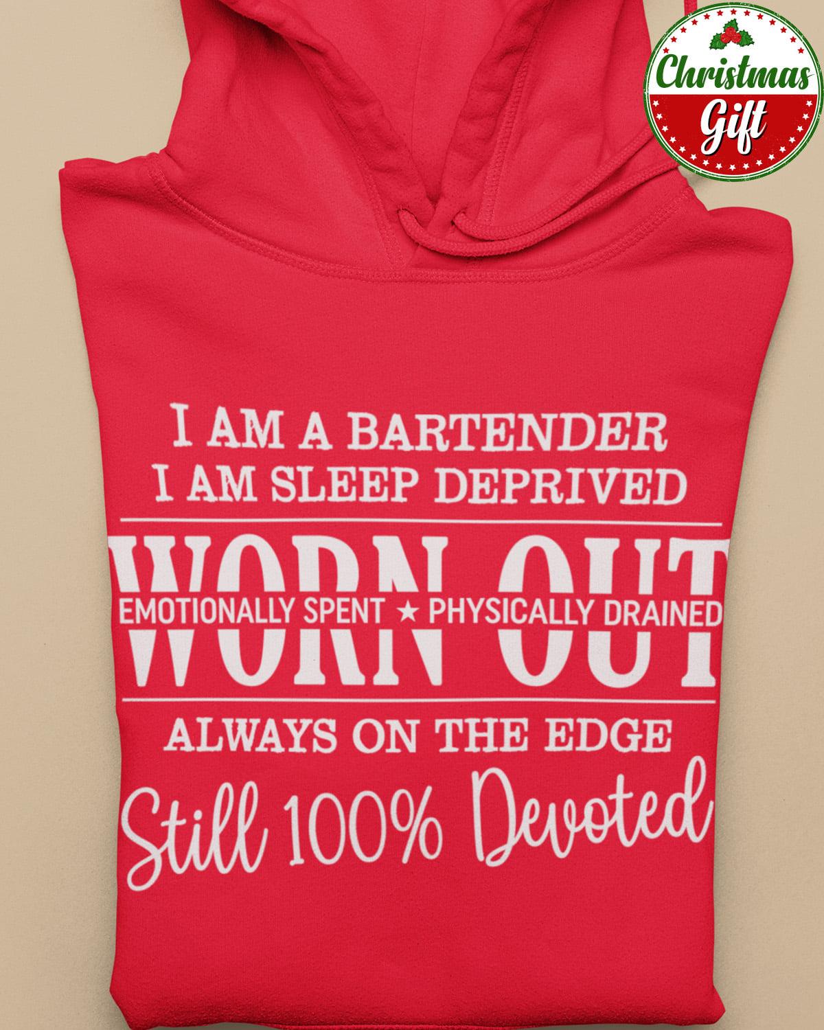 I am a bartender I am sleep deprived worn out - Bartender the job, T-shirt for bartender