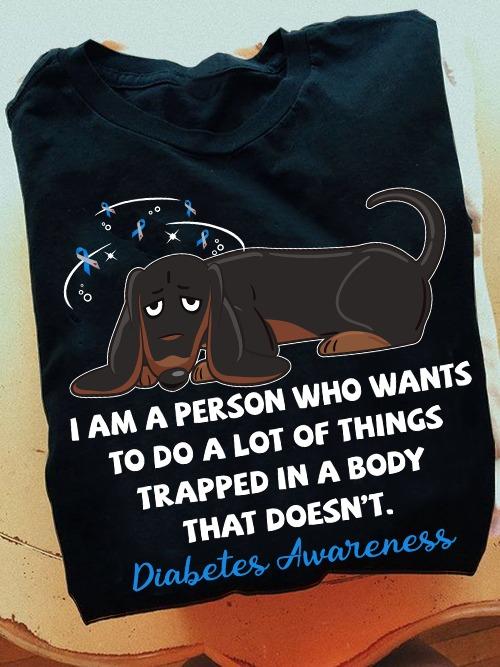 I am a person who wants to do a lot of things trapped in a body that doesn't - Diabetes awareness, diabetic tired dogs