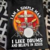 I am a simple man I like drums and believe in Jesus - Jesus the god, simple drummers