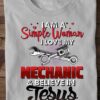I am a simple woman I love my mechanic and believe in Jesus - Mechanic's wife T-shirt