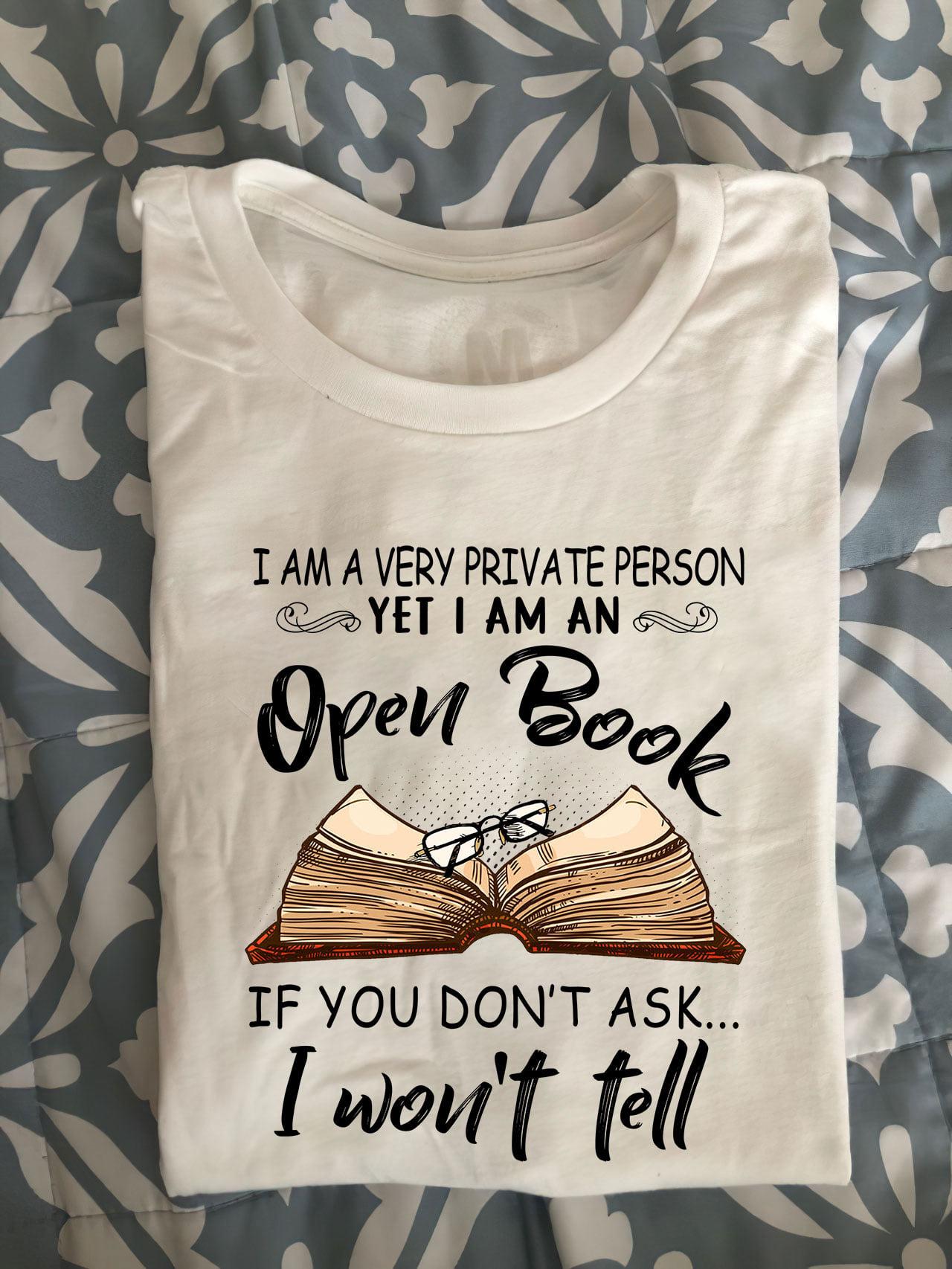 I am a very private person yet I am an open book if you don't ask I won't tell - Gift for bookaholic, reading book the habit