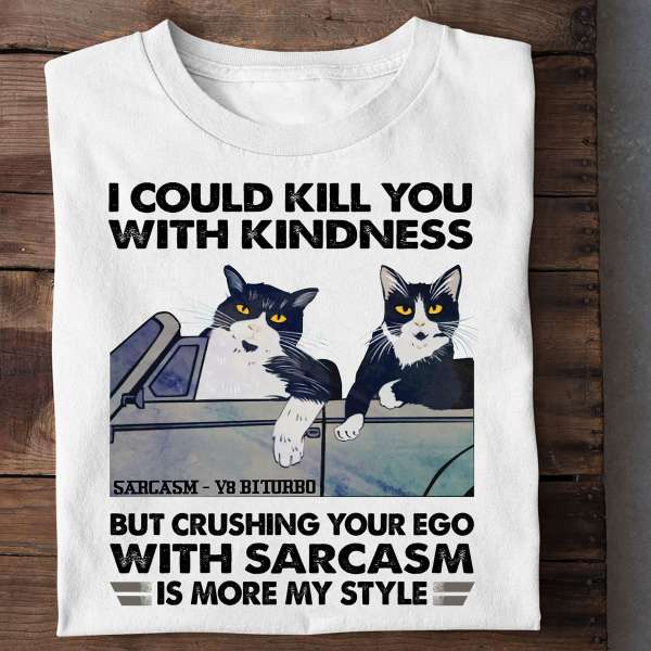 I could kill you with kindness but crushing your ego with sarcasm is more my style - Black cat riding car