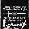 I didn't choose the Murder-hobo life, Murder-hobo life chose me - Dungeons and Dragons, DnD murder hobo life