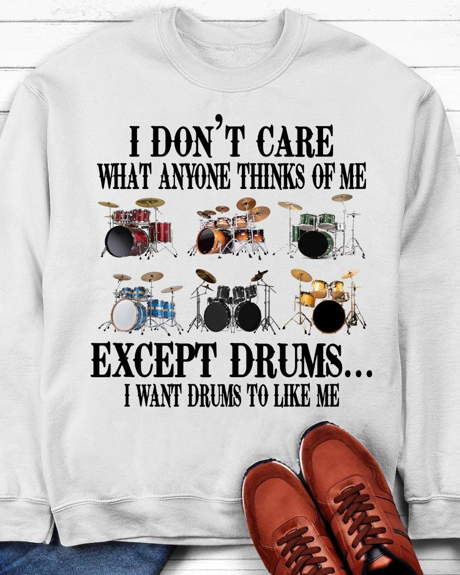 I don't care what anyone thinks of me excepts drums - Drum collection, gift for drummers